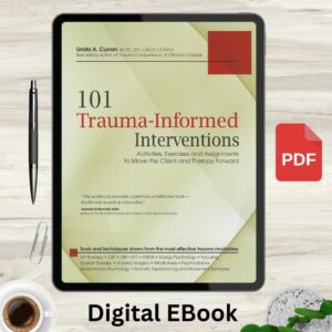 101 Trauma-Informed Interventions: Activities, Exercises and Assignments to Move the Client and Therapy Forward
